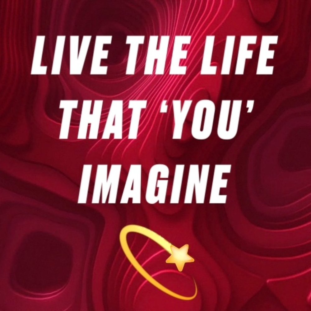 💫Live The Life That YOU Imagine